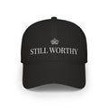 Still Worthy Embroidered Baseball Cap — Inspirational Crown Low Profile Hat